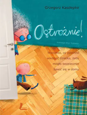 Ostrożnie! Wszystko co powinno wiedzieć dziecko...