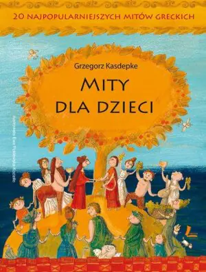 Mity dla dzieci. 20 najpopularniejszych mitów greckich