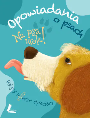 Opowiadania o psach. Na psa urok!