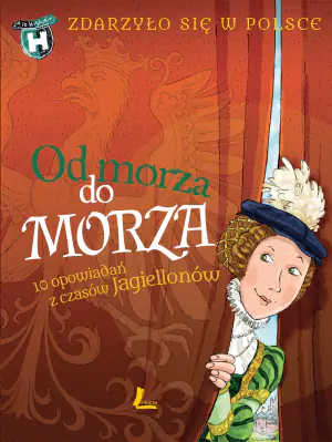 Od morza do morza. 10 opowiadań z czasów Jagiellonów