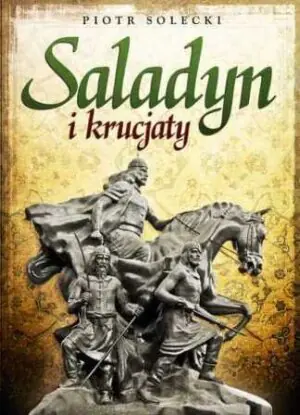 Saladyn i krucjaty - Piotr Solecki - 