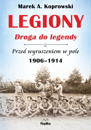 Legiony. Droga do legendy. Przed wyruszeniem w pole 1906-1914