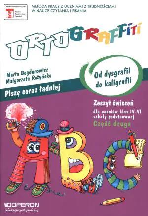 Ortograffiti. Piszę coraz ładniej. Od dysgrafii do kaligrafii. Zeszyt ćwiczeń. Klasa 4-6. Część 2