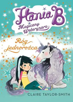 Hania B. Magiczny weterynarz. Przypadek pękniętego rogu