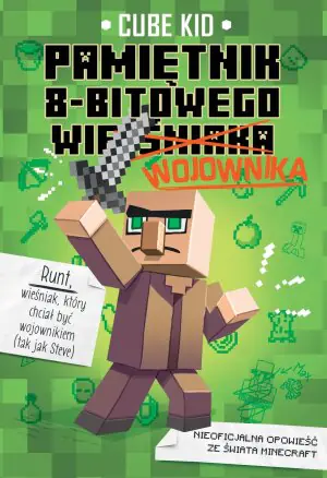 Pamiętnik 8-bitowego wojownika. Minecraft. Tom 1