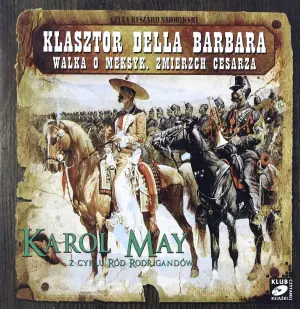 Ród Rodrigandów. Klasztor Della Barbara / Walka o Meksyk / Zmierzch cesarza