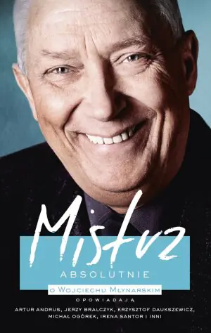 Mistrz. Absolutnie. O Wojciechu Młynarskim opowiadają Artur Andrus, Jerzy Bralczyk, Krzysztof Daukszewicz, Michał Ogórek, Irena Santor i inni