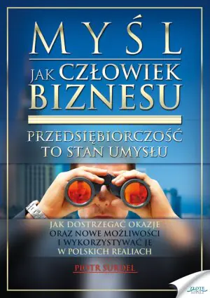 Myśl jak człowiek biznesu. Przedsiębiorczość to stan umysłu