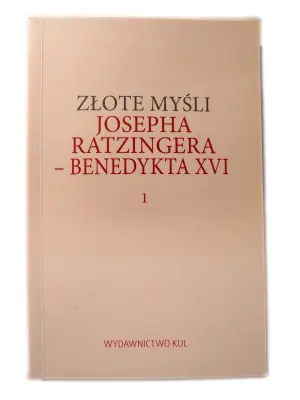 Złote myśli Josepha Ratzingera Benedykta XVI 1