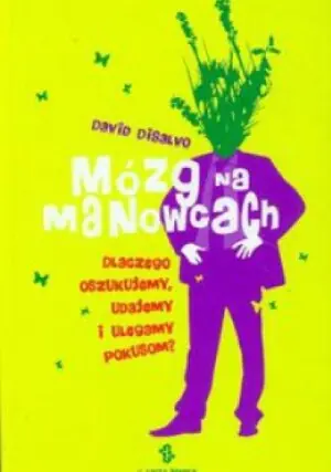 Mózg na manowcach. Dlaczego oszukujemy udajemy i ulegamy pokusom