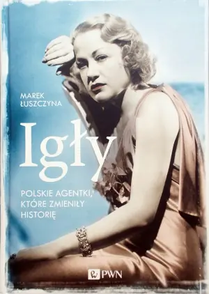 Igły. Polskie agentki, które zmieniły historię