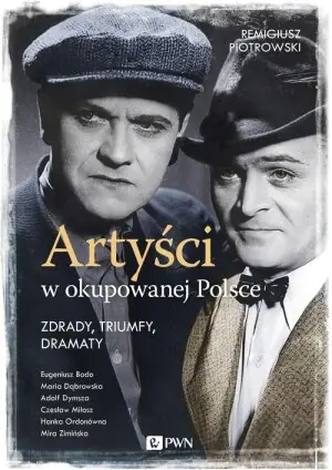 Artyści w okupowanej Polsce. Zdrady, triumfy, dramaty