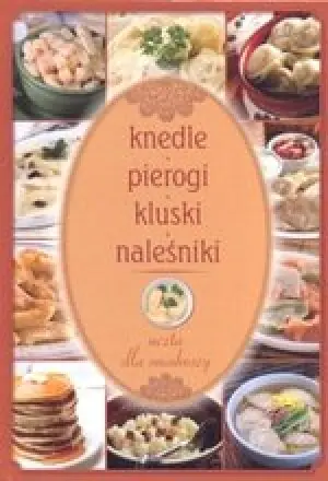 Knedle pierogi kluski naleśniki 