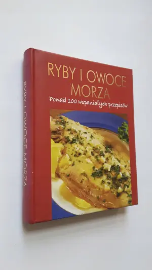 Ryby i owoce morza. Ponad 100 wspaniałych przepisów