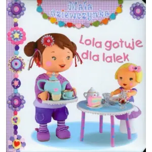 Mała dziewczynka. Lola gotuje dla lalek