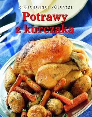 Z kuchennej półeczki. Potrawy z kurczaka