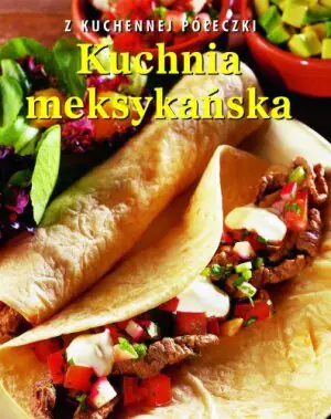 Z kuchennej półeczki. Kuchnia meksykańska