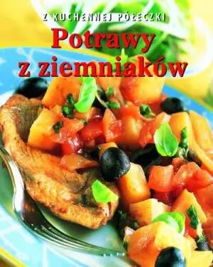 Z kuchennej półeczki. Potrawy z ziemniaków