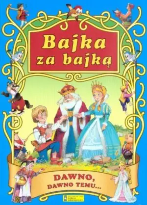 Bajka za bajką. Dawno, dawno temu...