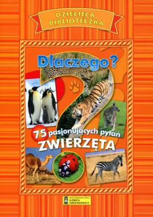 Dziecięca biblioteczka. Dlaczego? Zwierzęta 