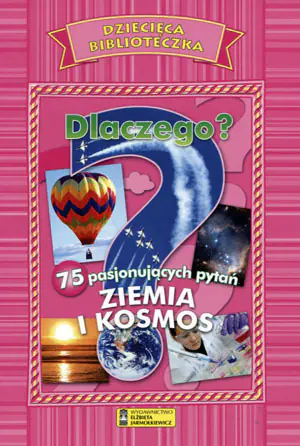 Dlaczego? Ziemia i Kosmos. Dziecięca Biblioteczka - Praca zbiorowa