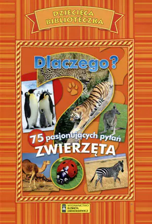 Dlaczego? Zwierzęta. Dziecięca Biblioteczka