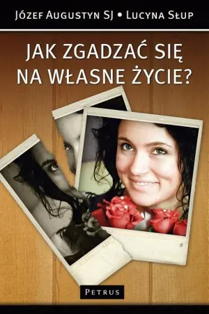 Jak zgadzać się na własne życie - Augustyn Józef, Słup Lucyna - 