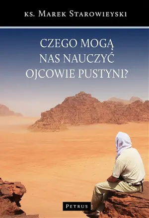 Czego mogą nas nauczyć ojcowie pustyni?