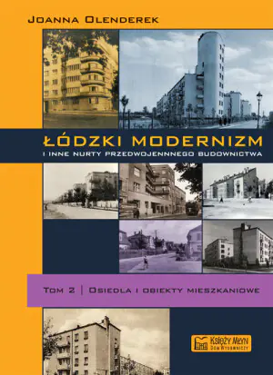 Łódzki modernizm i inne nurty przedwojennej architektury. Tom 2. Osiedla i obiekty mieszkalne