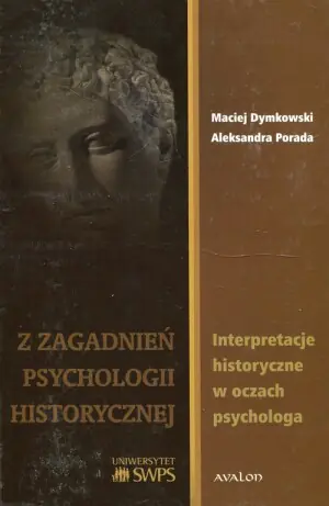 Z zagadnień psychologii historycznej. Interpretacje historyczne w oczach psychologa - Aleksandra Porada, Maciej Dymkowski