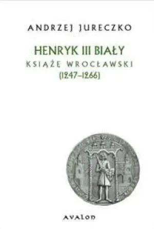 Henryk III Biały. Książę wrocławski (1247-1266)