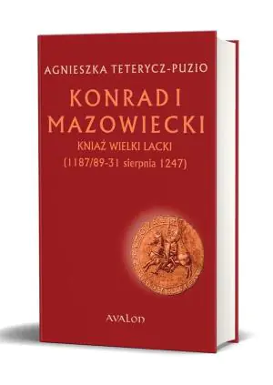 Konrad I Mazowiecki. Kniaź Wielki Lacki 1187/89-31 sierpnia 1247