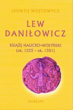 Lew Daniłowicz. Książę halicko-wołyński (ok. 1225-ok. 1301)