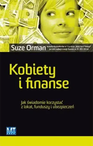 KOBIETY I FINANSE JAK ŚWIADOMIE KORZYSTAĆ Z LOKAT FUNDUSZY I UBEZPIECZEŃ