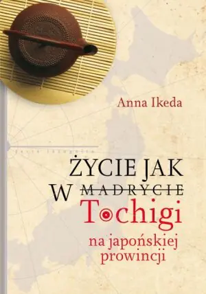 Życie jak w Tochigi. Na japońskiej prowincji