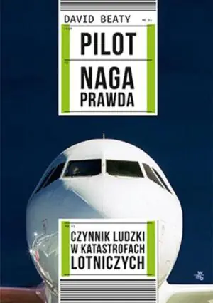 Pilot. Naga prawda. Czynnik ludzki w katastrofach lotniczych