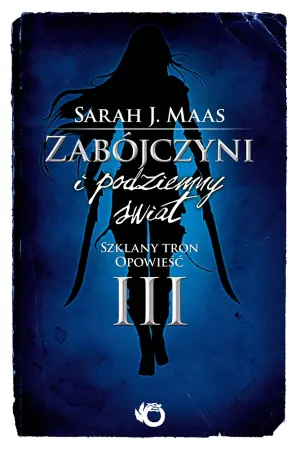 Szklany tron. Opowieść 3. Zabójczyni i podziemny świat
