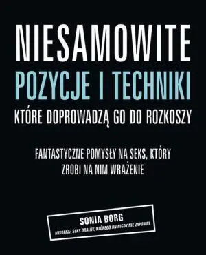 Niesamowite pozycje i techniki, które doprowadzą go do rozkoszy