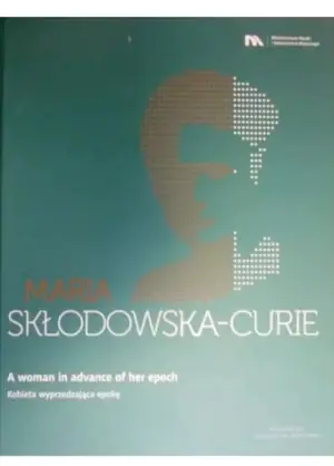 Maria Skłodowska-Curie. Kobieta wyprzedzająca epokę