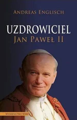 Uzdrowiciel. Jan Paweł II