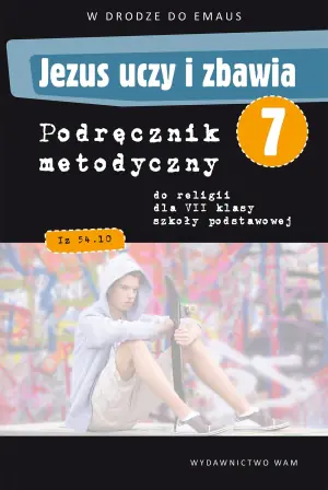 Jezus uczy i zbawia 7. W drodze do Emaus. Podręcznik metodyczny do religii dla klasy VII szkoły podstawowej