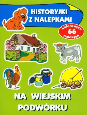Na wiejskim podwórku. Historyjki z nalepkami