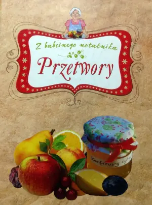 Przetwory. Z babcinego notatnika
