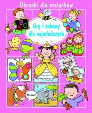 Obrazki dla maluchów. Gry i zabawy dla najmłodszych