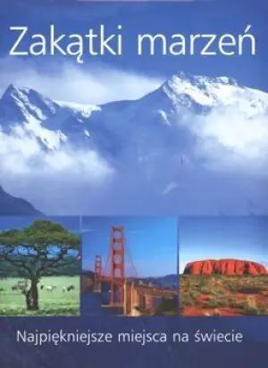 Zakątki marzeń. Najpiękniejsze miejsca na świecie