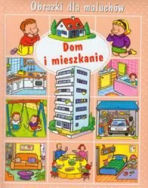 Obrazki dla maluchów. Dom i mieszkanie