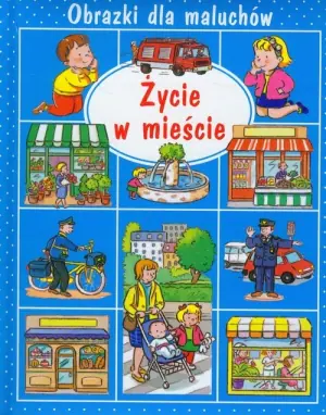 Obrazki dla maluchów. Życie w mieście
