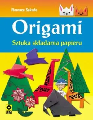 Origami. Sztuka składania papieru Wyd. II RM