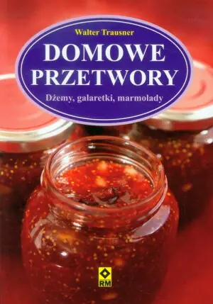 Domowe przetwory. Dżemy, galaretki, marmolady
