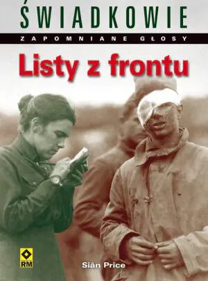 Świadkowie. Zapomniane głosy. Listy żołnierzy z wojny